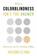 Když barvoslepost není řešení: Humanismus a výzva rasy - When Colorblindness Isn't the Answer: Humanism and the Challenge of Race