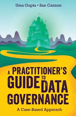 Průvodce praktika správou dat: Přístup založený na konkrétních případech - A Practitioner's Guide to Data Governance: A Case-Based Approach