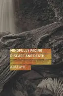 Rozvážně čelit nemoci a smrti: Soucitné rady z raných buddhistických textů. - Mindfully Facing Disease and Death: Compassionate Advice from Early Buddhist Texts