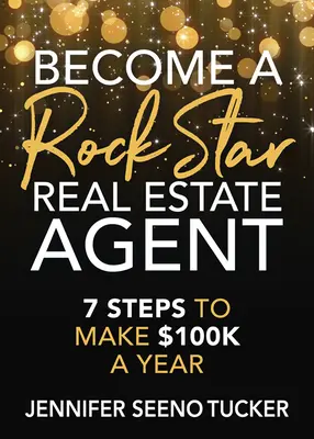 Staňte se realitní hvězdou: 7 kroků, jak vydělat 100 tisíc dolarů ročně - Become a Rock Star Real Estate Agent: 7 Steps to Make $100k a Year