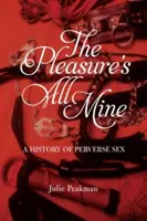 Rozkoš je jen moje: Dějiny perverzního sexu - The Pleasure's All Mine: A History of Perverse Sex