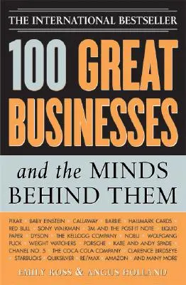 100 skvělých firem a mozky, které za nimi stojí: Využijte jejich tajemství k posílení svého podnikání a investičního úspěchu - 100 Great Businesses and the Minds Behind Them: Use Their Secrets to Boost Your Business and Investment Success
