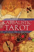 Kabalistický tarot: Hebrejská moudrost ve velkých a malých arkánách - Kabbalistic Tarot: Hebraic Wisdom in the Major and Minor Arcana
