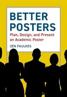 Lepší plakáty: Plánujte, navrhujte a prezentujte akademický plakát - Better Posters: Plan, Design and Present an Academic Poster
