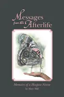 Poselství z posmrtného života: Vzpomínky zdravotní sestry z hospice - Messages from the Afterlife: Memoirs of a Hospice Nurse
