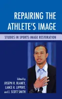 Náprava image sportovce: Studie o obnově sportovní image - Obnova sportovního vzhledu - Repairing the Athlete's Image: Studies in Sports Image Restoration