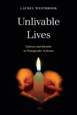 Neživotné životy: Násilí a identita v transgenderovém aktivismu - Unlivable Lives: Violence and Identity in Transgender Activism