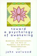 K psychologii probuzení: Buddhismus, psychoterapie a cesta osobní a duchovní transformace. - Toward a Psychology of Awakening: Buddhism, Psychotherapy, and the Path of Personal and Spiritual Transformation