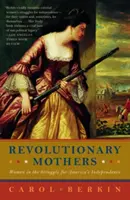 Revoluční matky: Ženy v boji za nezávislost Ameriky - Revolutionary Mothers: Women in the Struggle for America's Independence