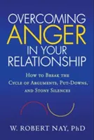 Překonávání hněvu ve vztahu: Jak se vymanit z kruhu hádek, ponižování a kamenného mlčení? - Overcoming Anger in Your Relationship: How to Break the Cycle of Arguments, Put-Downs, and Stony Silences