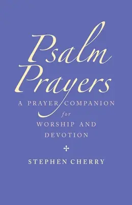 Žalmové modlitby: Žalmy: Společník pro uctívání a zbožnost - Psalm Prayers: A Companion for Worship and Devotion