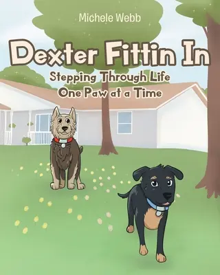 Dexter Fittin In: Stepping Through Life One Paw at a Time (Dexter zapadá: Krok za krokem životem) - Dexter Fittin In: Stepping Through Life One Paw at a Time