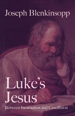 Lukášův Ježíš: Mezi vtělením a ukřižováním - Luke's Jesus: Between Incarnation and Crucifixion