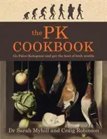 Kuchařka Pk: Paleo-ketogenní kuchařka: Přejděte na paleo-ketogenní stravu a získejte to nejlepší z obou světů - The Pk Cookbook: Go Paleo-Ketogenic and Get the Best of Both Worlds
