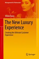 Nový luxusní zážitek: Vytvoření dokonalého zákaznického zážitku - The New Luxury Experience: Creating the Ultimate Customer Experience