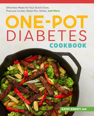 Diabetická kuchařka z jednoho hrnce: Kuchařka pro diabetiky: bez námahy pro holandskou troubu, tlakový hrnec, plechovou pánev, pánev a další jídla - The One-Pot Diabetic Cookbook: Effortless Meals for Your Dutch Oven, Pressure Cooker, Sheet Pan, Skillet, and More