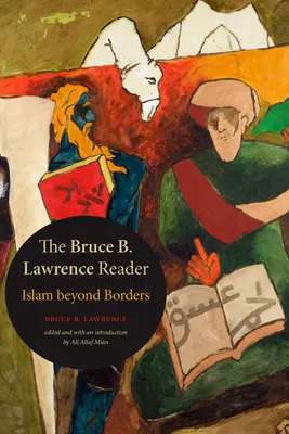 Čítanka Bruce B. Lawrence: B. Lawrence: Islám za hranicemi - The Bruce B. Lawrence Reader: Islam beyond Borders