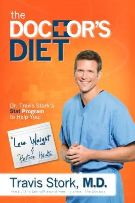 Doktorova dieta: Travis Stork: Program STAT, který vám pomůže zhubnout, obnovit optimální zdraví, předcházet nemocem a přidat vám roky - The Doctor's Diet: Dr. Travis Stork's STAT Program to Help You Lose Weight, Restore Optimal Health, Prevent Disease, and Add Years to You