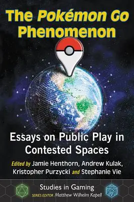 Fenomén Pokemon Go: Eseje o veřejné hře ve sporných prostorech - The Pokemon Go Phenomenon: Essays on Public Play in Contested Spaces