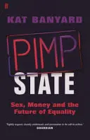 Pasácký stát - Sex, peníze a budoucnost rovnosti - Pimp State - Sex, Money and the Future of Equality