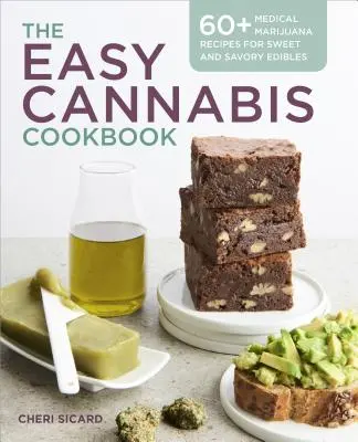 Snadná konopná kuchařka: Více než 60 receptů na sladké i slané pochutiny z marihuany pro lékaře. - The Easy Cannabis Cookbook: 60+ Medical Marijuana Recipes for Sweet and Savory Edibles