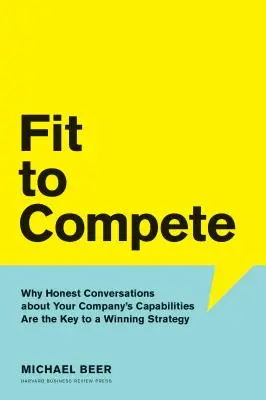 Fit to Compete: Proč jsou upřímné rozhovory o schopnostech vaší společnosti klíčem k vítězné strategii? - Fit to Compete: Why Honest Conversations about Your Company's Capabilities Are the Key to a Winning Strategy