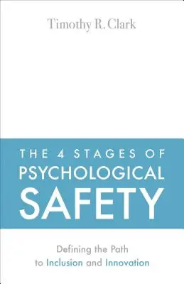 4 fáze psychologického bezpečí: Vymezení cesty k inkluzi a inovacím - The 4 Stages of Psychological Safety: Defining the Path to Inclusion and Innovation