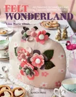 Plstěná říše divů - Techniky plstění a 12 projektů inspirovaných fantazií - Felt Wonderland - Feltmaking Techniques and 12 Fantasy-Inspired Projects
