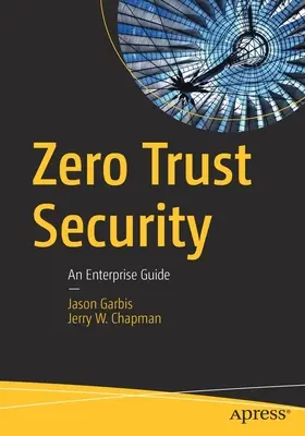 Bezpečnost s nulovou důvěrou: Průvodce pro podniky - Zero Trust Security: An Enterprise Guide