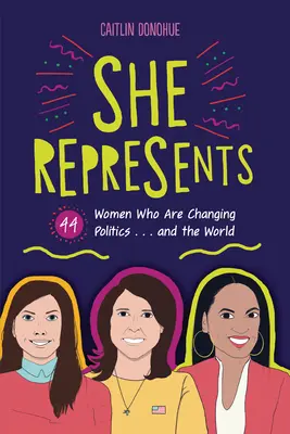 Zastupuje: ... a svět. - She Represents: 44 Women Who Are Changing Politics . . . and the World