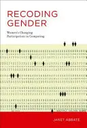 Rekódování pohlaví: Kódování: měnící se zapojení žen do výpočetní techniky - Recoding Gender: Women's Changing Participation in Computing