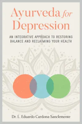 Ájurvéda při depresi: Aurvéda: integrativní přístup k obnovení rovnováhy a znovuzískání zdraví - Ayurveda for Depression: An Integrative Approach to Restoring Balance and Reclaiming Your Health
