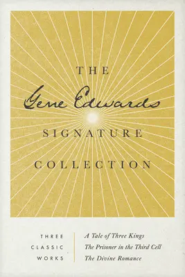 Gene Edwards Signature Collection: Příběh tří králů / Vězeň ve třetí cele / Božská romance - The Gene Edwards Signature Collection: A Tale of Three Kings / The Prisoner in the Third Cell / The Divine Romance