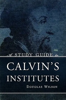 Průvodce studiem Kalvínových Institutů - A Study Guide to Calvin's Institutes