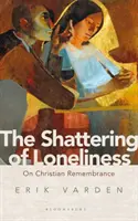 Rozbití osamělosti: O křesťanském vzpomínání - The Shattering of Loneliness: On Christian Remembrance