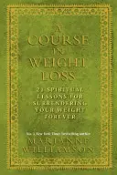 Kurz hubnutí - 21 duchovních lekcí, jak se navždy vzdát své váhy - Course in Weight Loss - 21 Spiritual Lessons for Surrendering Your Weight Forever