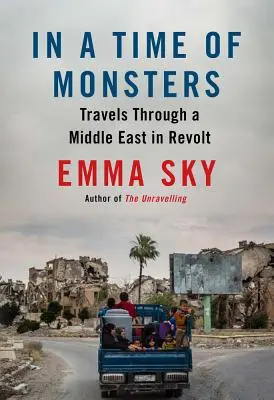 V čase monster: Cesty po vzbouřeném Blízkém východě - v době přízraků. - In a Time of Monsters: Travels Through a Middle East in Revolt