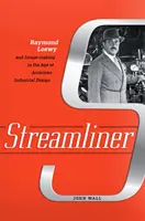 Streamliner: Raymond Loewy a tvorba obrazu ve věku amerického průmyslového designu - Streamliner: Raymond Loewy and Image-Making in the Age of American Industrial Design
