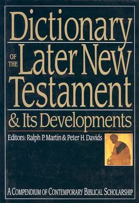 Slovník pozdějšího Nového zákona a jeho vývoje: Kompendium současného biblického bádání - Dictionary of the Later New Testament & Its Developments: A Compendium of Contemporary Biblical Scholarship