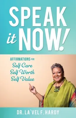 Speak It Now! Vydejte se na cestu k sobě: Afirmace pro péči o sebe sama Self Worth Self Value (Sebedůvěra) - Speak It Now!: Affirmations for Self Care Self Worth Self Value
