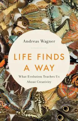 Život si najde cestu: Co nás evoluce učí o tvořivosti - Life Finds a Way: What Evolution Teaches Us about Creativity
