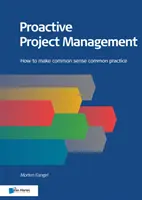 Proaktivní řízení projektů: Jak učinit zdravý rozum běžnou praxí - Proactive Project Management: How to Make Common Sense Common Practice