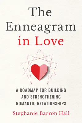 Zamilovaný enneagram: Kniha: Enneagram: Plán pro budování a posilování romantických vztahů - The Enneagram in Love: A Roadmap for Building and Strengthening Romantic Relationships