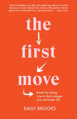 První krok: Porušte pravidla randění, abyste našli větší lásku a lepší život - The First Move: Break the Dating Rules to Find a Bigger Love and Better Life