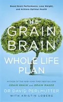 Grain Brain Whole Life Plan - Zvyšte výkonnost mozku, zhubněte a dosáhněte optimálního zdraví - Grain Brain Whole Life Plan - Boost Brain Performance, Lose Weight, and Achieve Optimal Health
