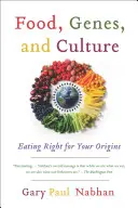 Potraviny, geny a kultura: Jídlo, které je vhodné pro váš původ: Geny a genetika: genetika, genetika a genetika - Food, Genes, and Culture: Eating Right for Your Origins