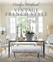 Carolyn Westbrooková:  Homes and Gardens Inspired by a Love of France (Domy a zahrady inspirované láskou k Francii). - Carolyn Westbrook: Vintage French Style: Homes and Gardens Inspired by a Love of France