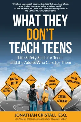 Co neučí dospívající: Bezpečnostní dovednosti pro život pro dospívající a dospělé, kteří se o ně starají - What They Don't Teach Teens: Life Safety Skills for Teens and the Adults Who Care for Them