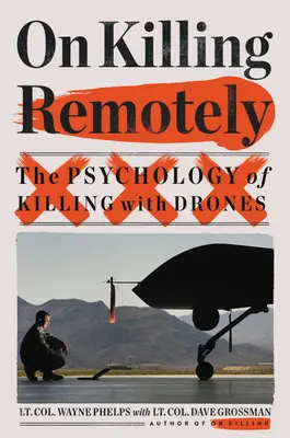 O zabíjení na dálku: Psychologie zabíjení pomocí bezpilotních letounů. - On Killing Remotely: The Psychology of Killing with Drones