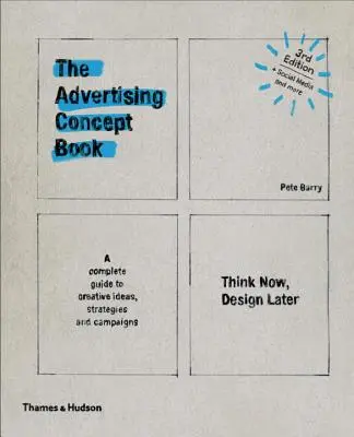 Advertising Concept Book 3e: Think Now, Design Later (Kniha reklamních konceptů 3e: Mysli teď, navrhuj později) - Advertising Concept Book 3e: Think Now, Design Later